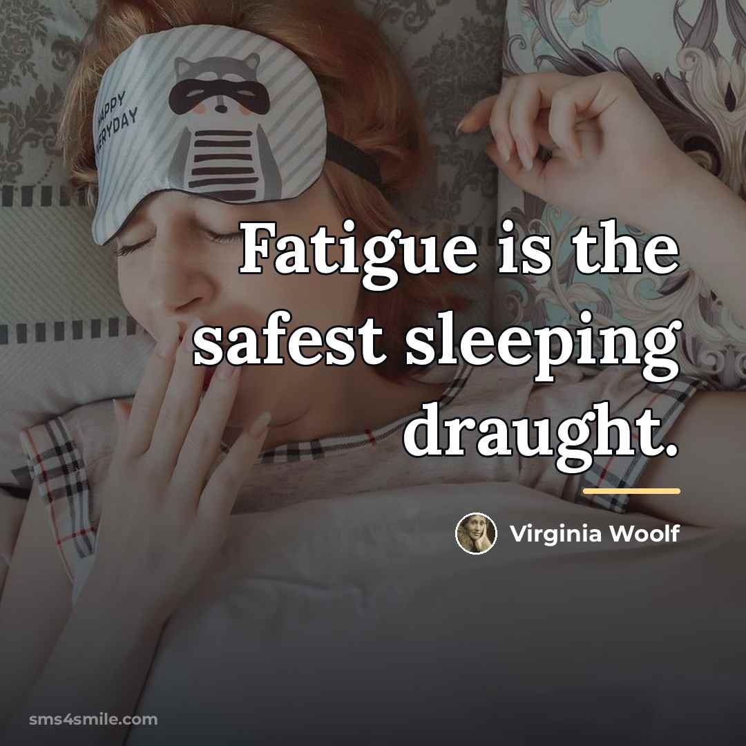 “Fatigue is the safest sleeping draught.…” quote by Virginia Woolf