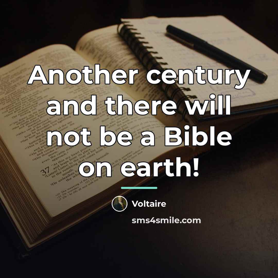 “Another century and there will not be a Bible on…” quote by Voltaire