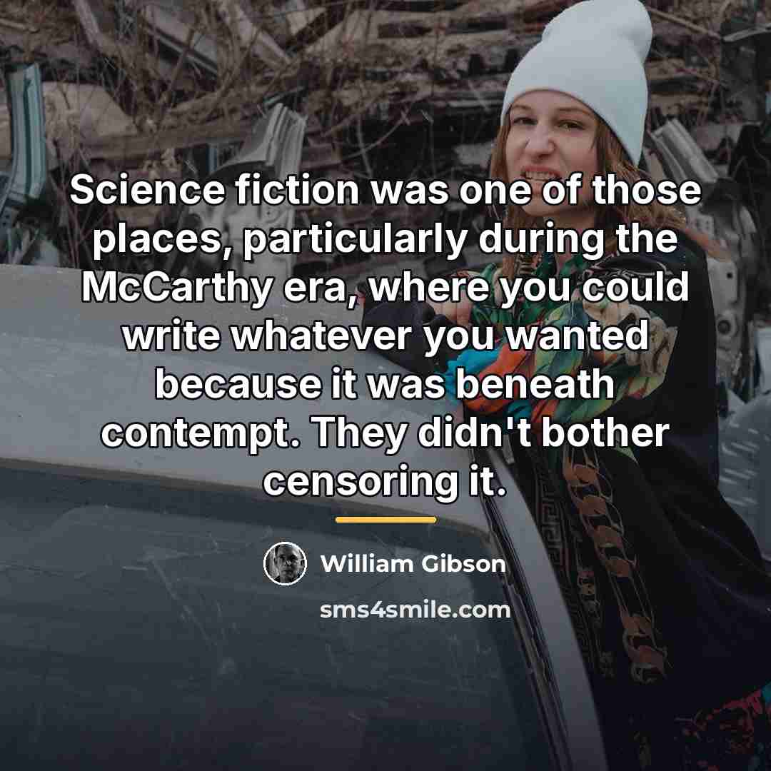 “Science fiction was one of those places, particularly during the…” quote by William Gibson