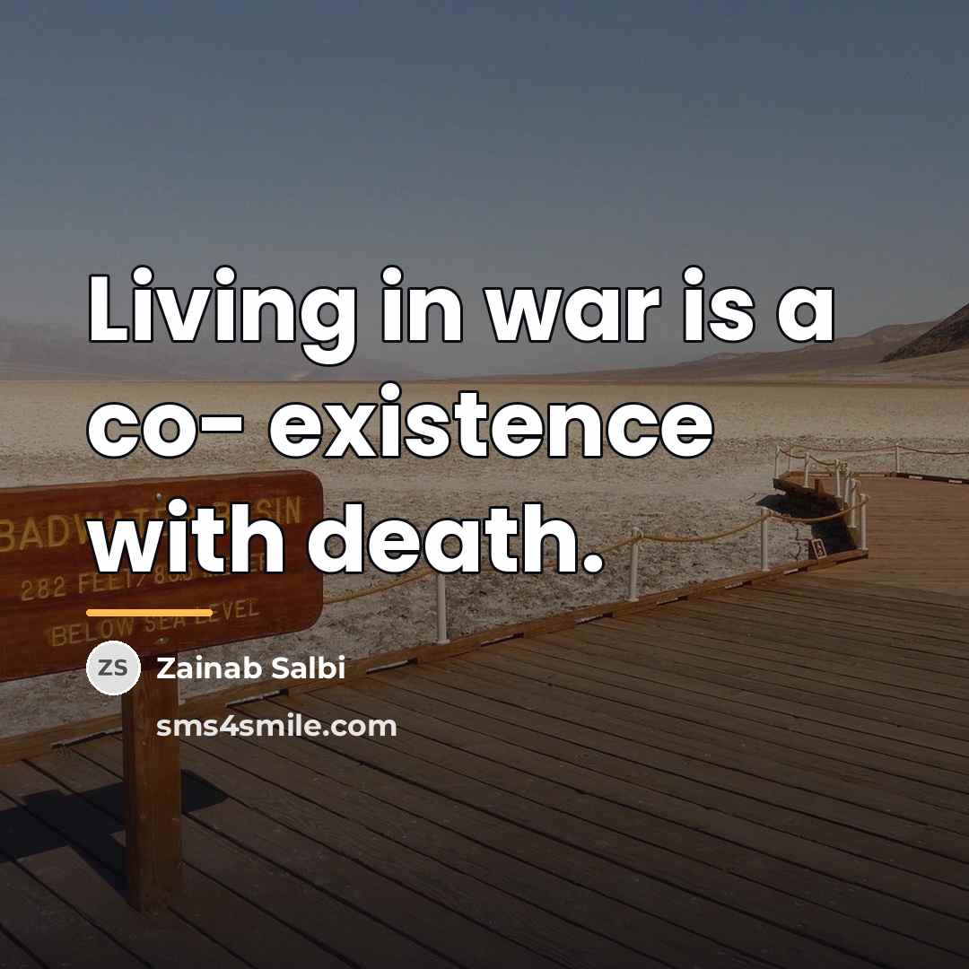 “Living in war is a co- existence with death.…” quote by Zainab Salbi