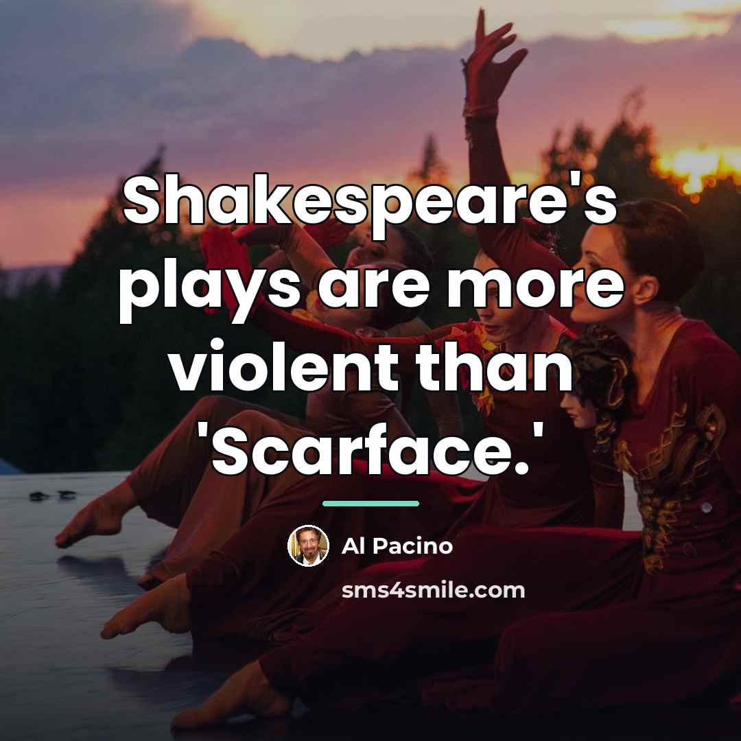 “Shakespeare's plays are more violent than 'Scarface.'…” quote by Al Pacino
