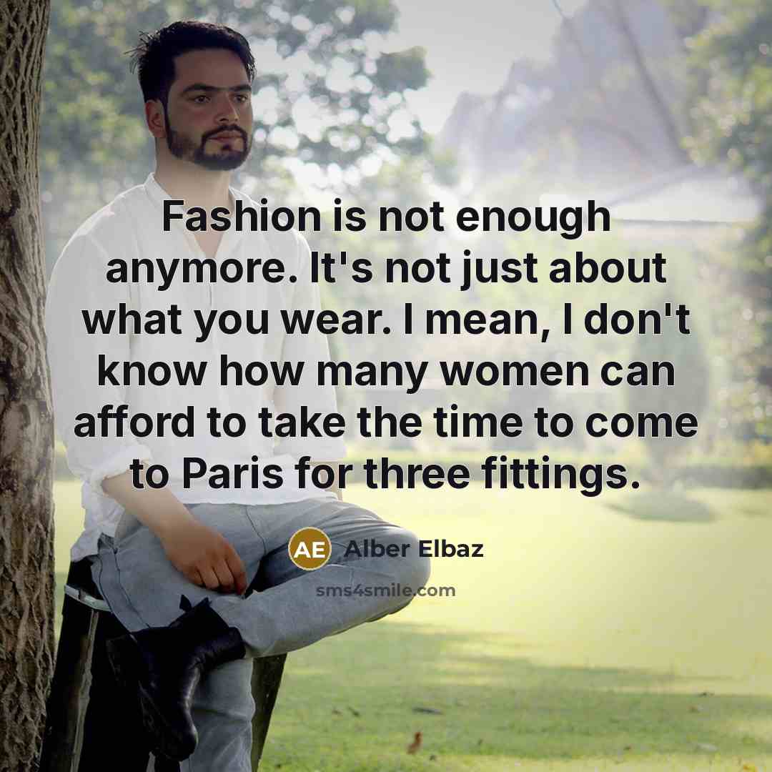 “Fashion is not enough anymore. It's not just about what…” quote by Alber Elbaz