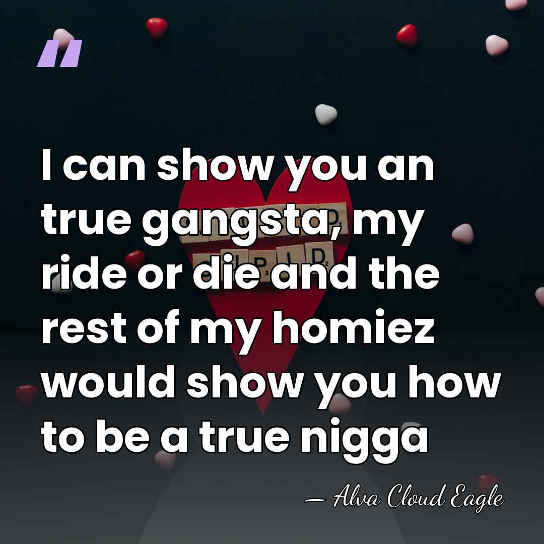 I can show you an true gangsta, my ride or die and&hellip; - Alva Cloud Eagle