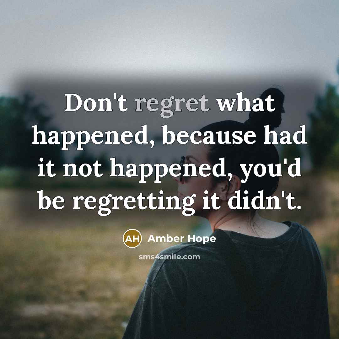“Don't regret what happened, because had it not happened, you'd…” quote by Amber Hope