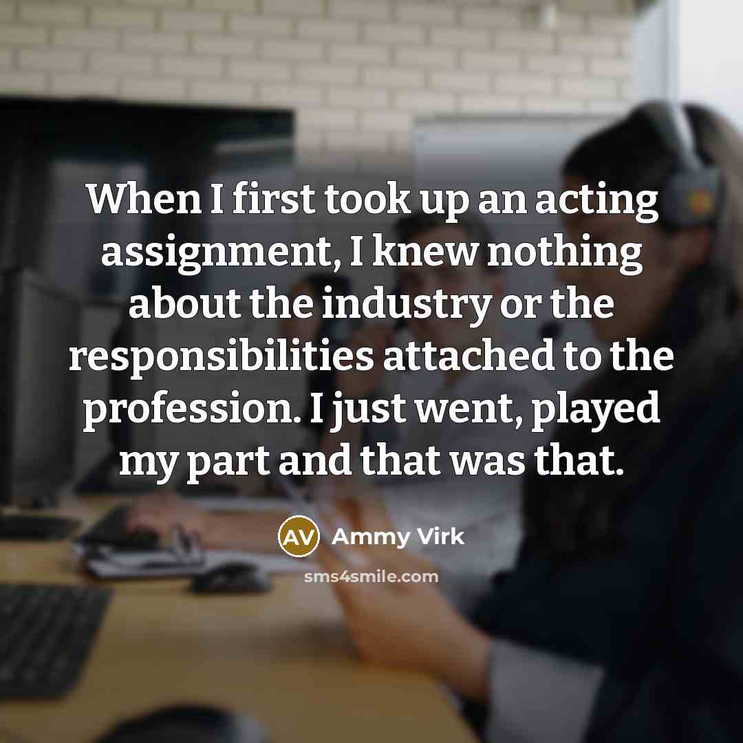 “When I first took up an acting assignment, I knew…” quote by Ammy Virk