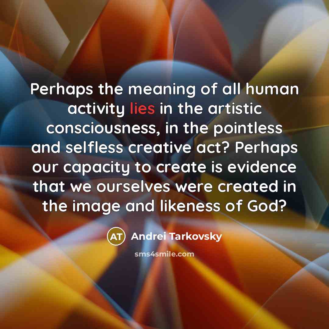 “Perhaps the meaning of all human activity lies in the…” quote by Andrei Tarkovsky