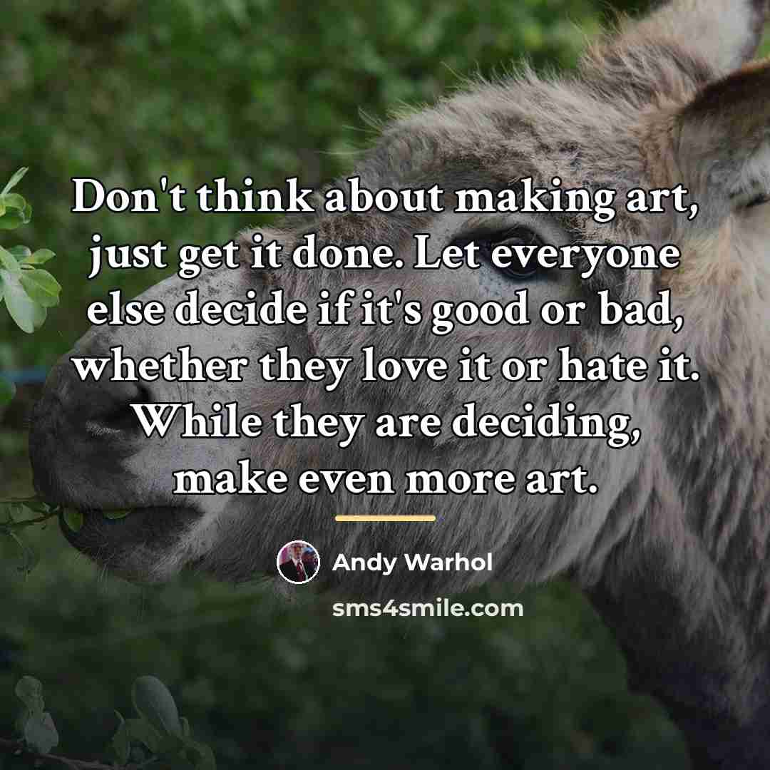 “Don't think about making art, just get it done. Let…” quote by Andy Warhol