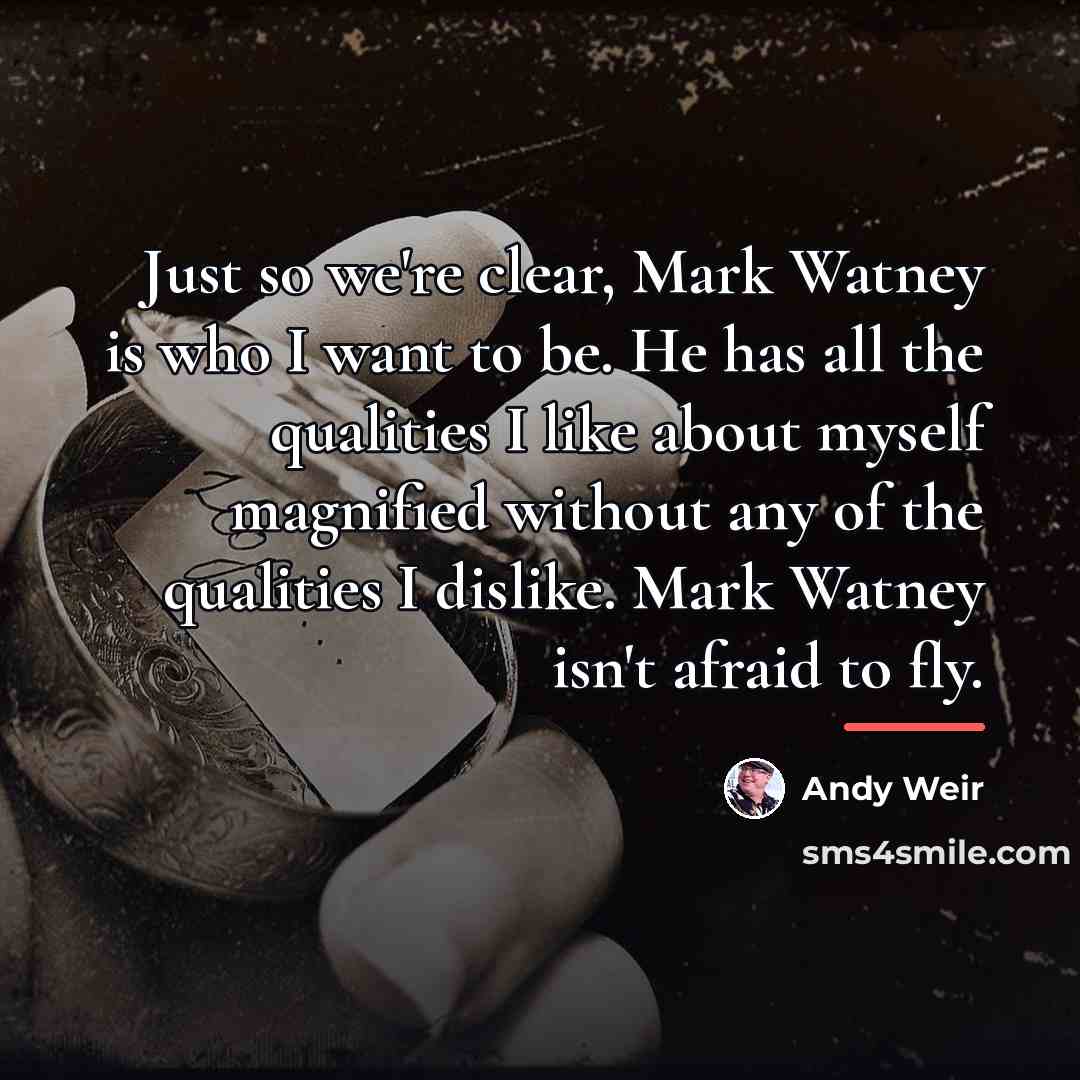 “Just so we're clear, Mark Watney is who I want…” quote by Andy Weir