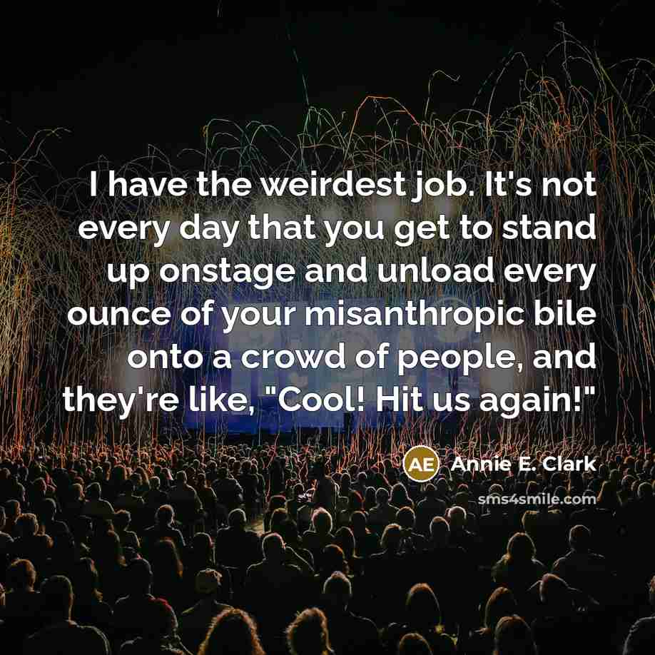 “I have the weirdest job. It's not every day that…” quote by Annie E. Clark