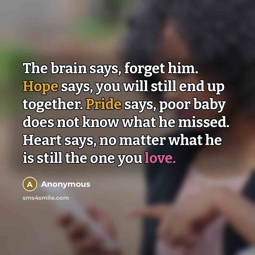 “The brain says, forget him. Hope says, you will still…” quote by Anonymous