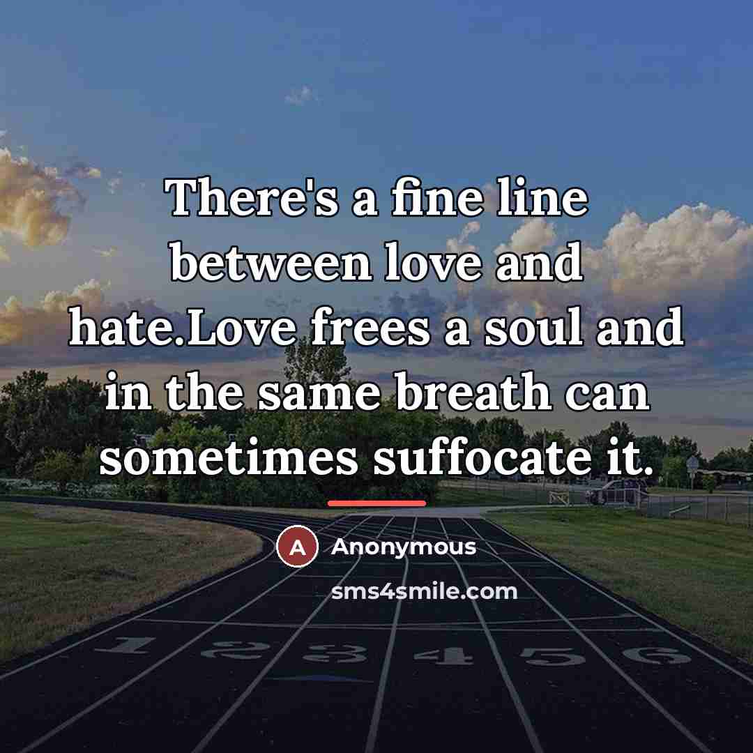 “There's a fine line between love and hate.Love frees a…” quote by Anonymous