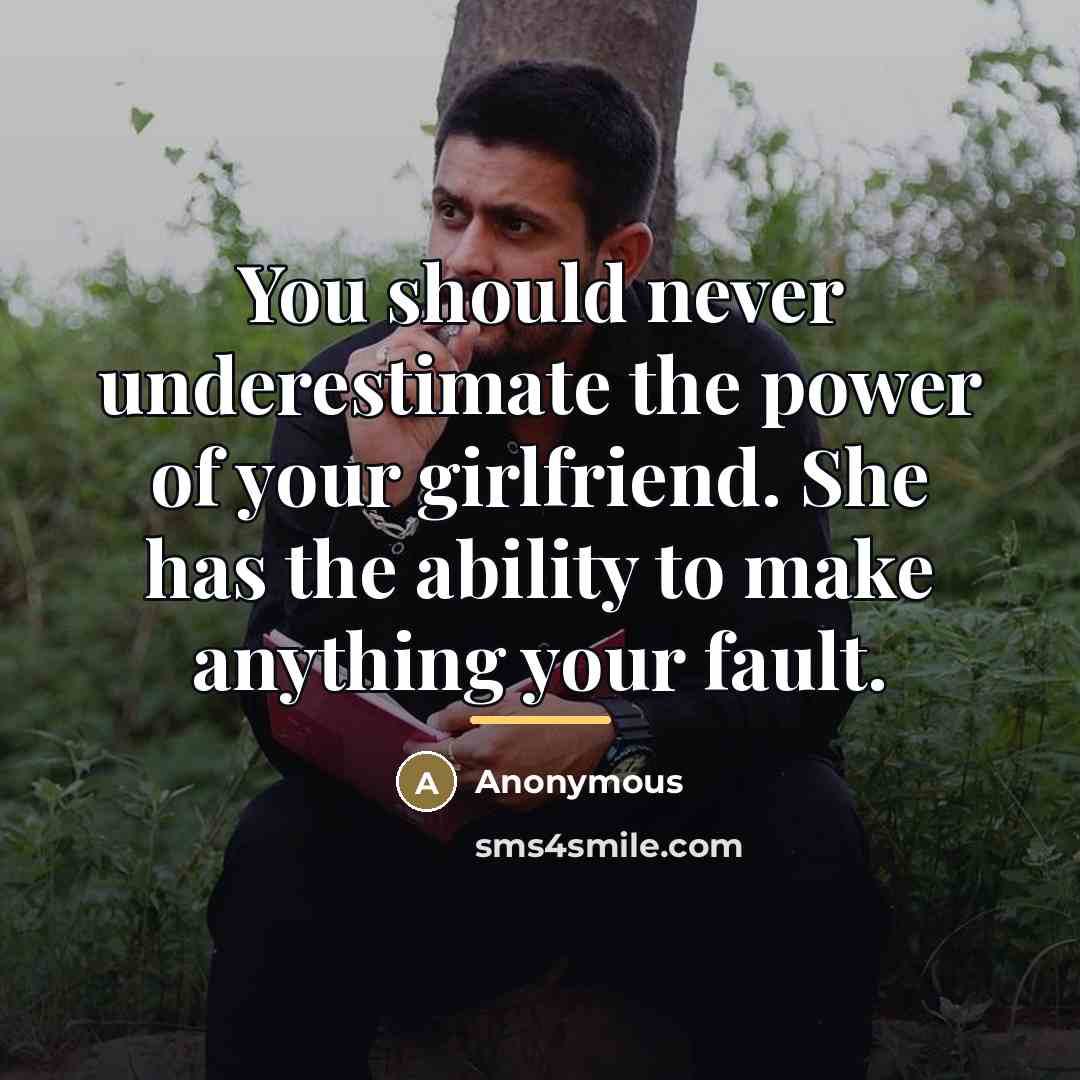 “You should never underestimate the power of your girlfriend. She…” quote by Anonymous
