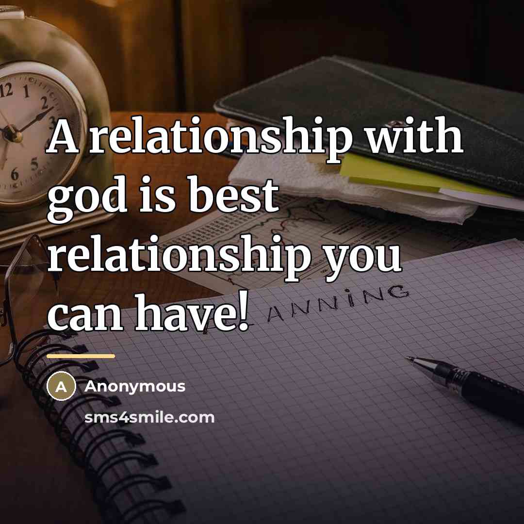 “A relationship with god is best relationship you can have!…” quote by Anonymous