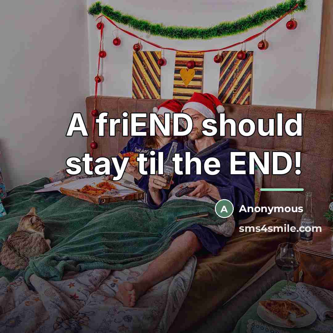 “A friEND should stay til the END!…” quote by Anonymous