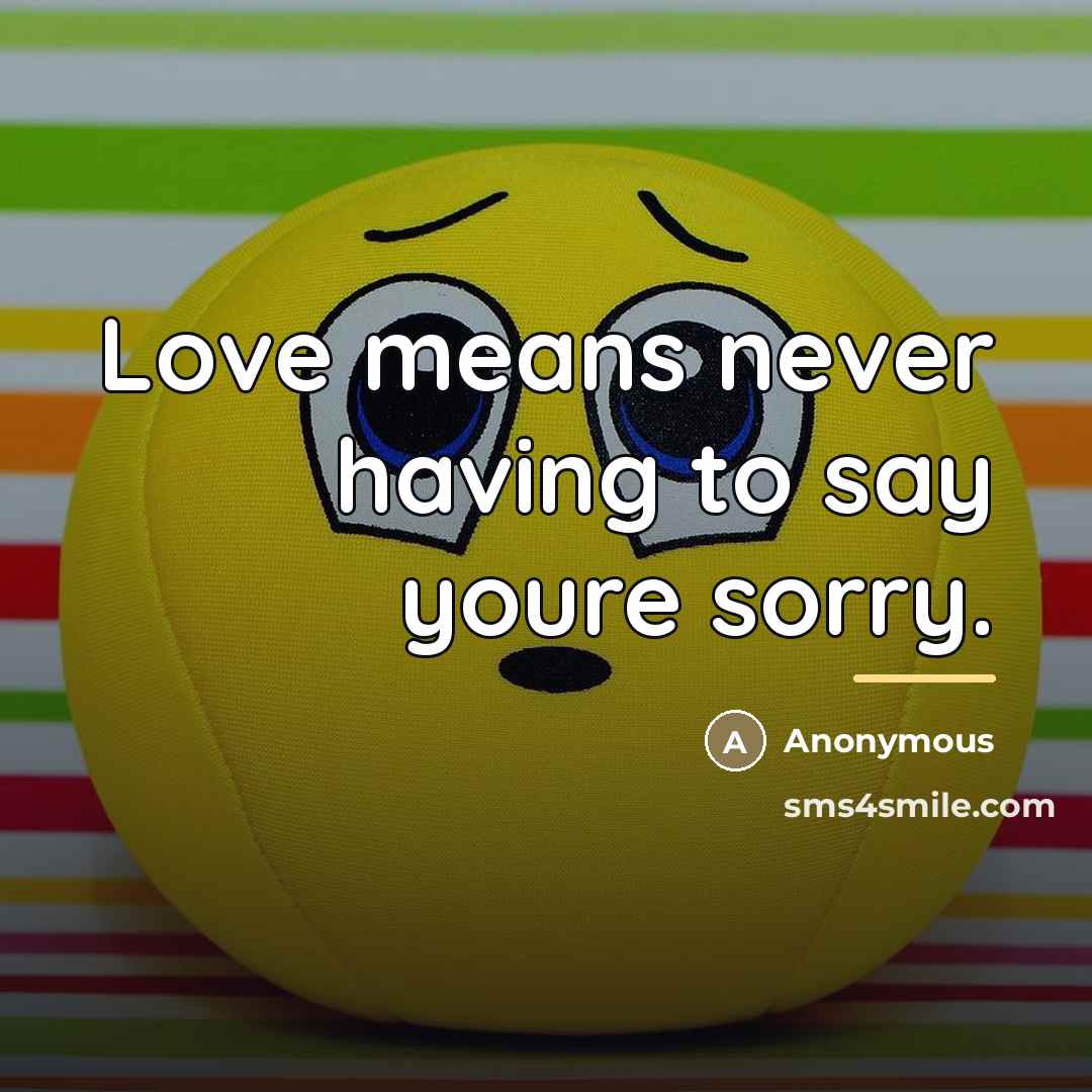 “Love means never having to say youre sorry.…” quote by Anonymous