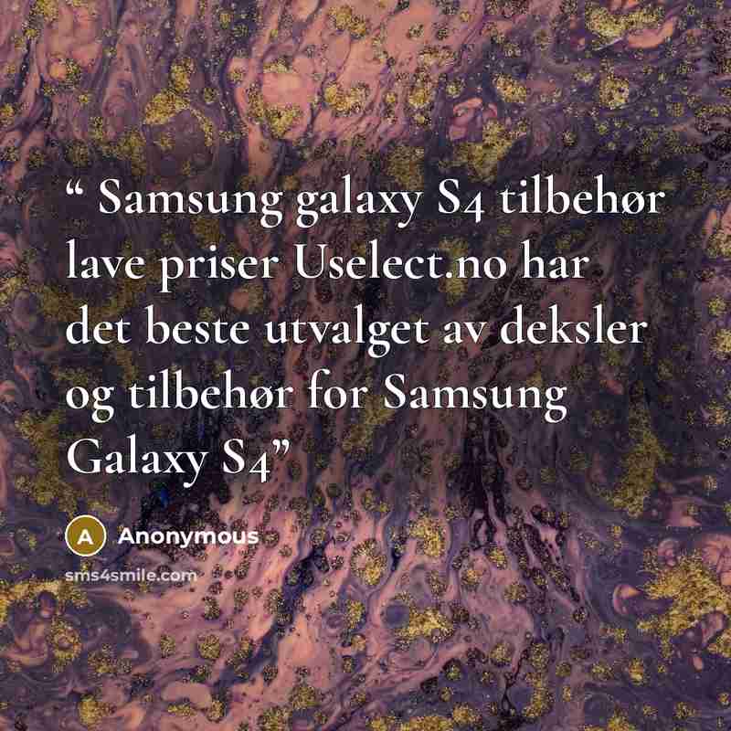 “Samsung galaxy S4 tilbehør lave priser Uselect.no har det beste utvalget av deksler og tilbehør for Samsung Galaxy S4” quote by Anonymous