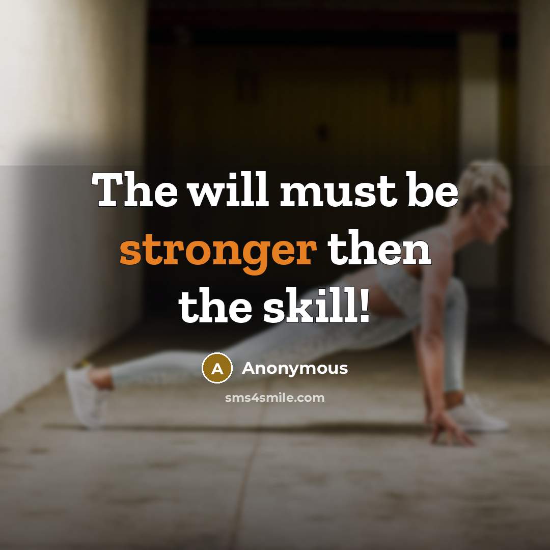 “The will must be stronger then the skill!” quote by Anonymous