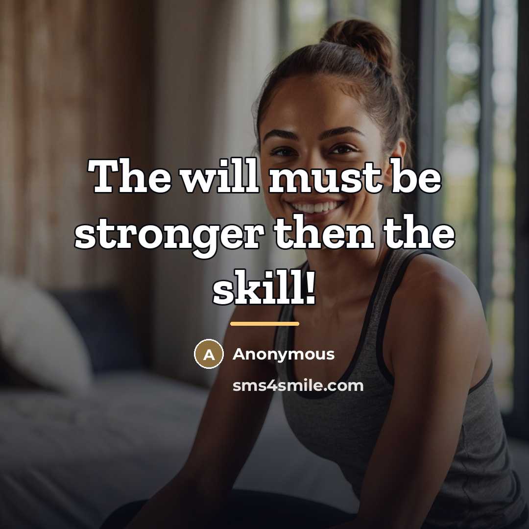 “The will must be stronger then the skill!…” quote by Anonymous