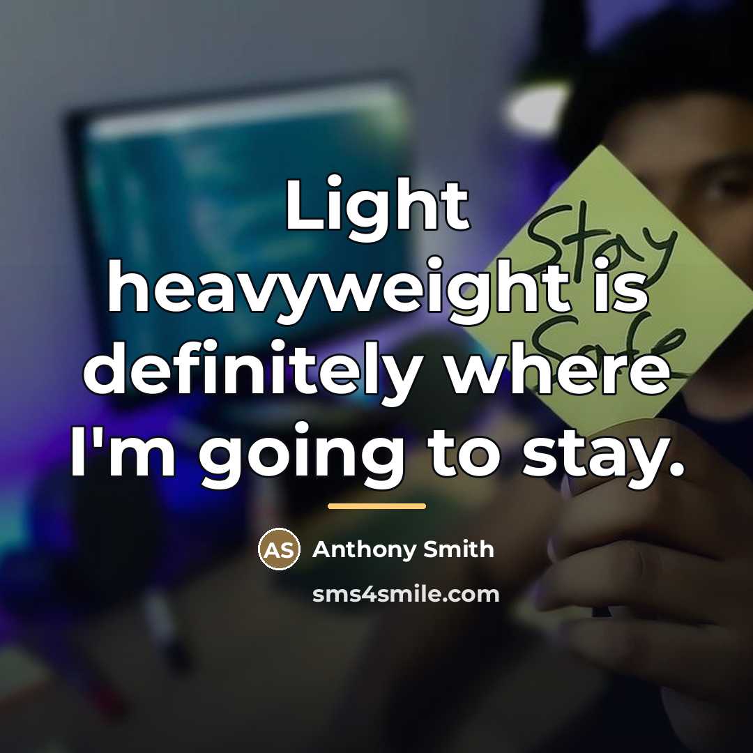 “Light heavyweight is definitely where I'm going to stay.…” quote by Anthony Smith