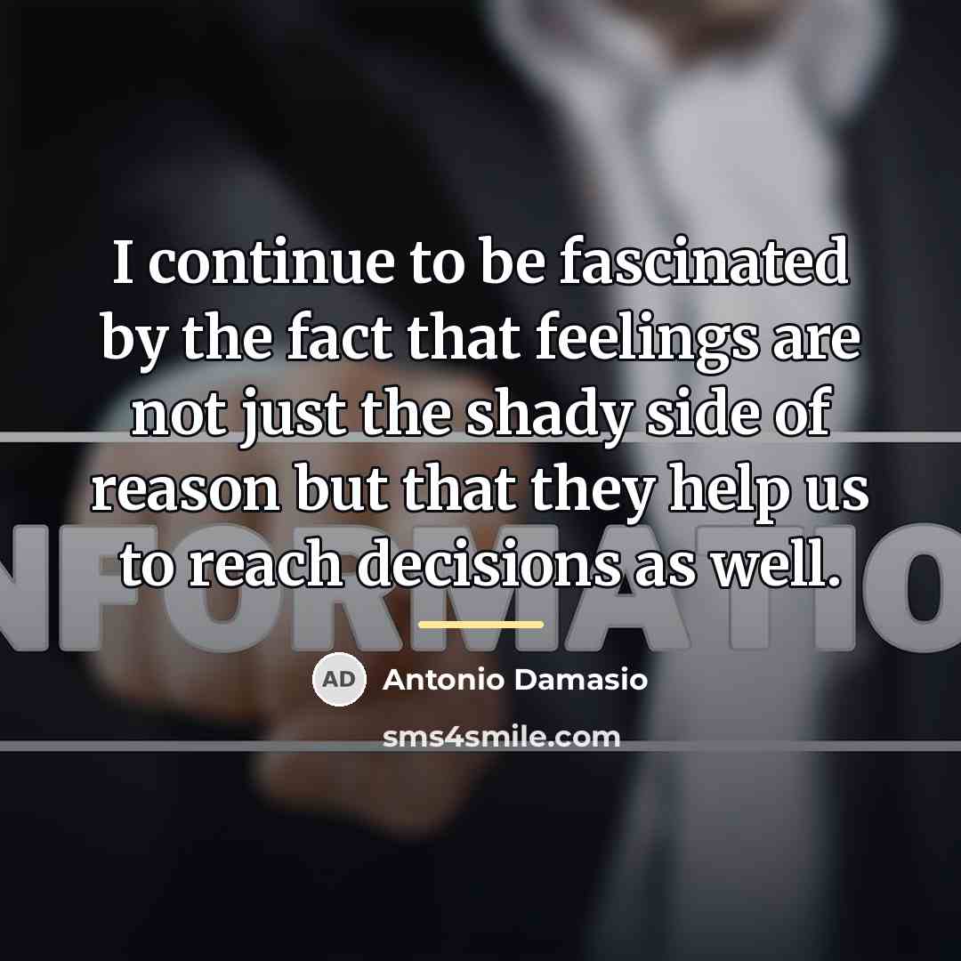 “I continue to be fascinated by the fact that feelings…” quote by Antonio Damasio