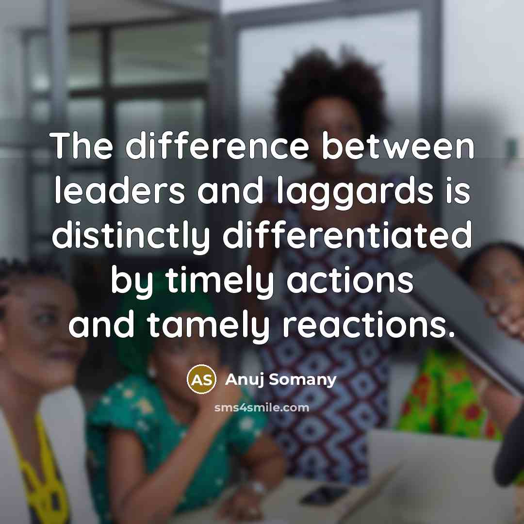 “The difference between leaders and laggards is distinctly differentiated by…” quote by Anuj Somany