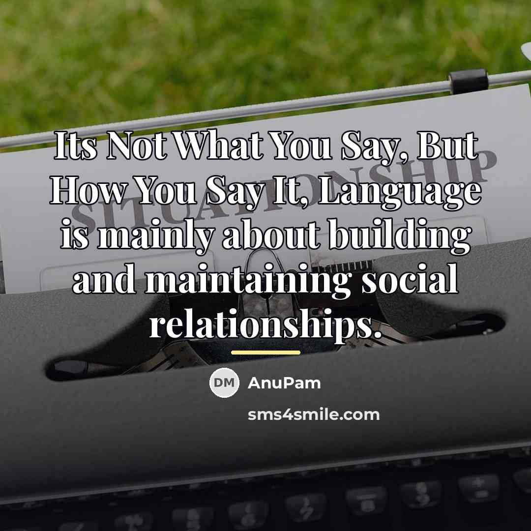 “Its Not What You Say, But How You Say It,…” quote by AnuPam