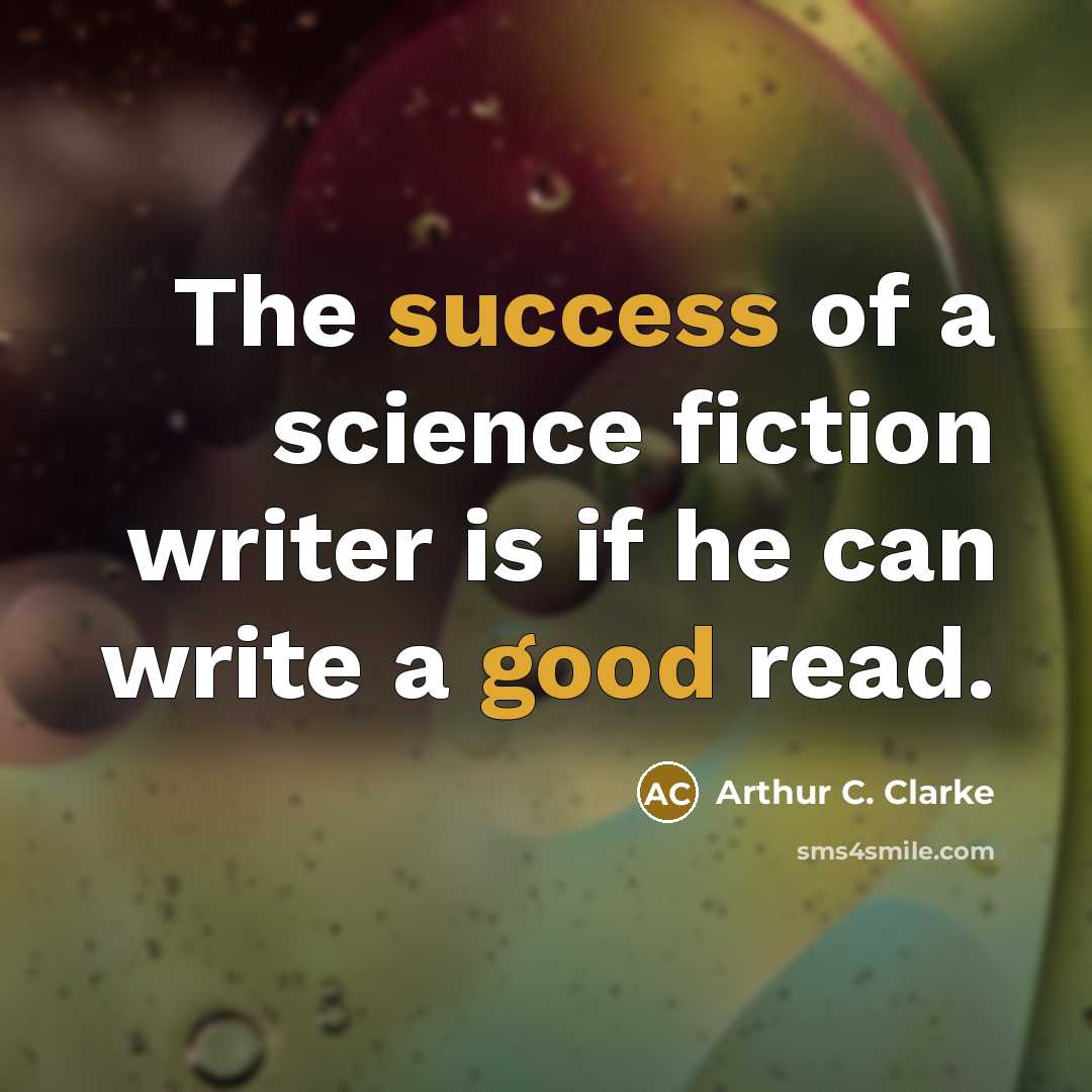 “The success of a science fiction writer is if he…” quote by Arthur C. Clarke