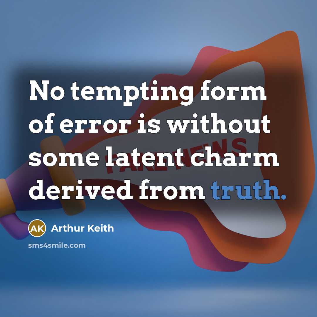 “No tempting form of error is without some latent charm…” quote by Arthur Keith