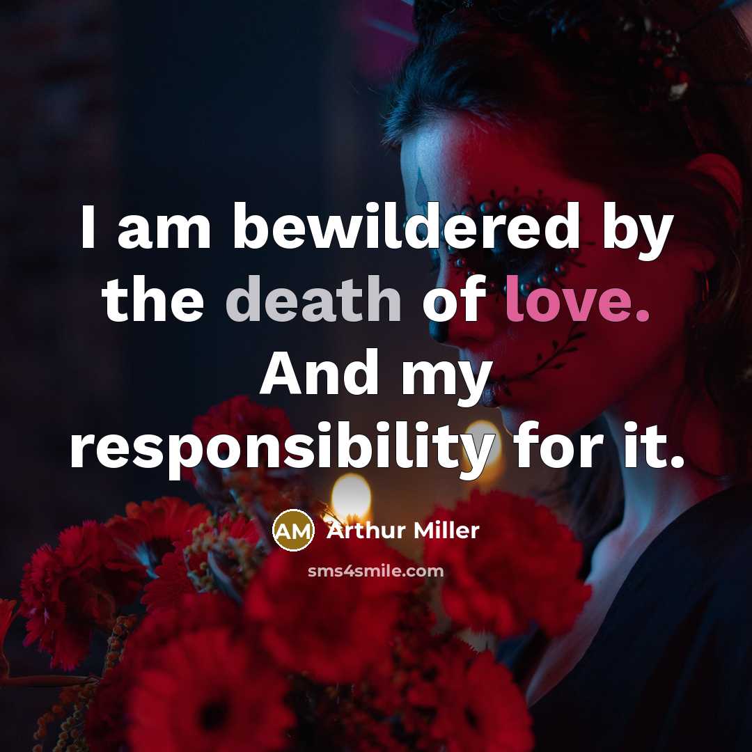 “I am bewildered by the death of love. And my…” quote by Arthur Miller