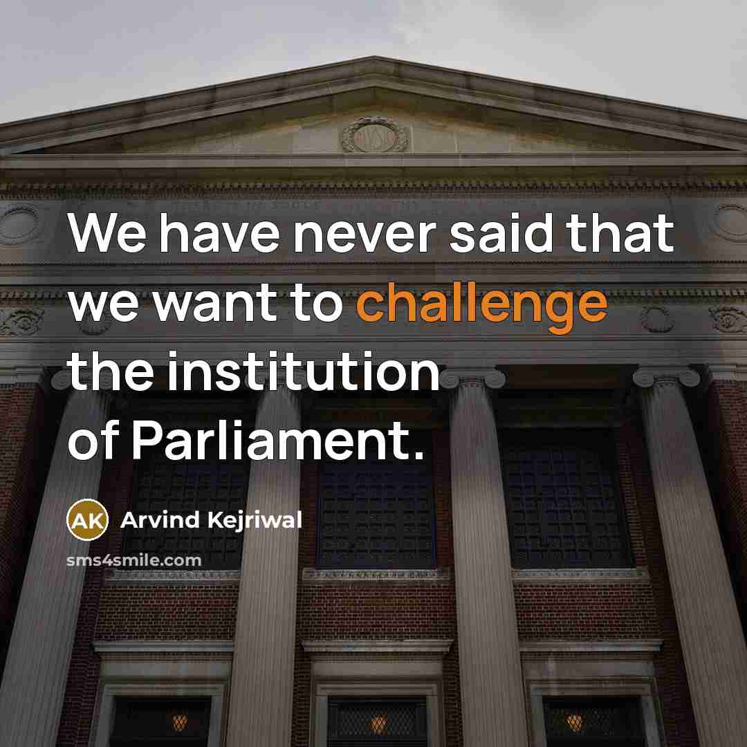 “We have never said that we want to challenge the…” quote by Arvind Kejriwal