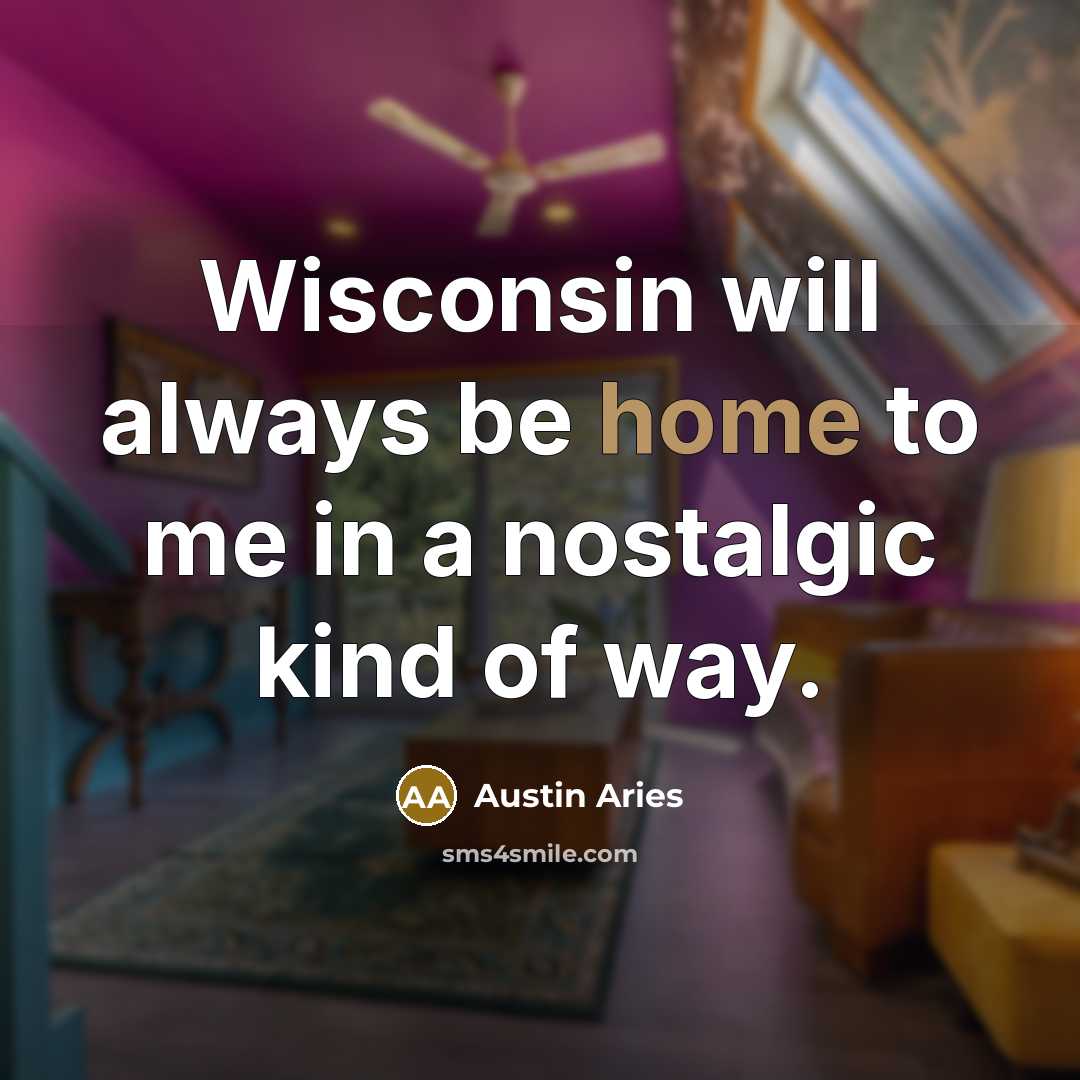 “Wisconsin will always be home to me in a nostalgic…” quote by Austin Aries