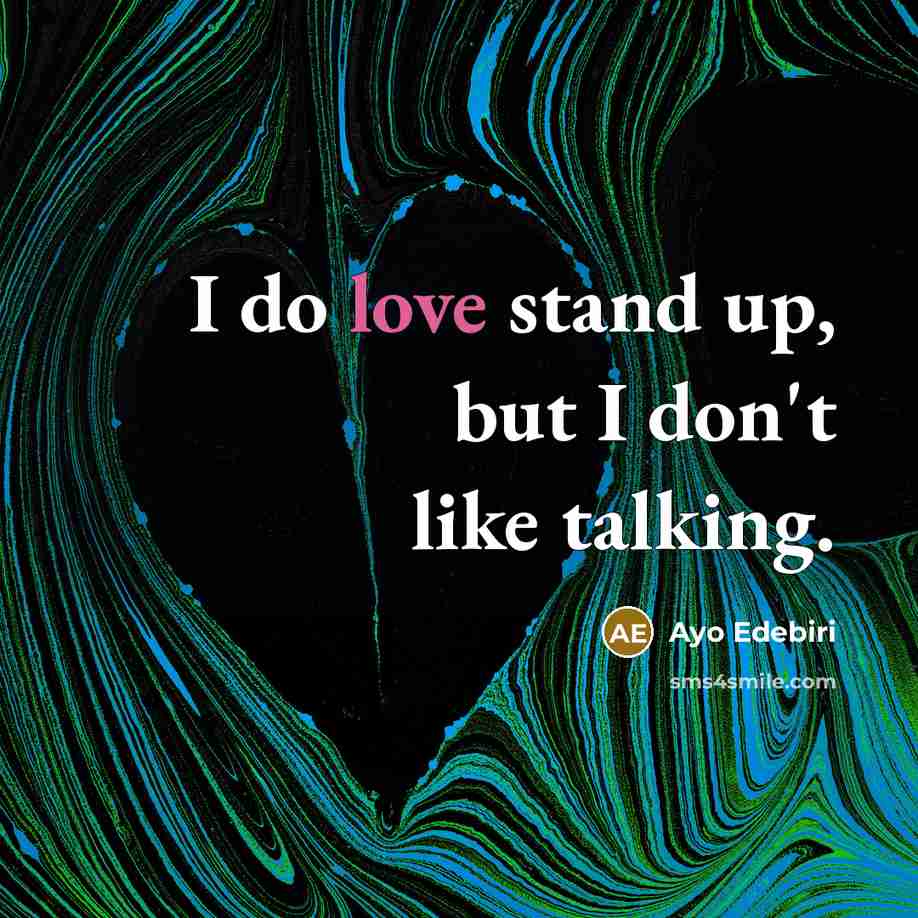 “I do love stand up, but I don't like talking.…” quote by Ayo Edebiri