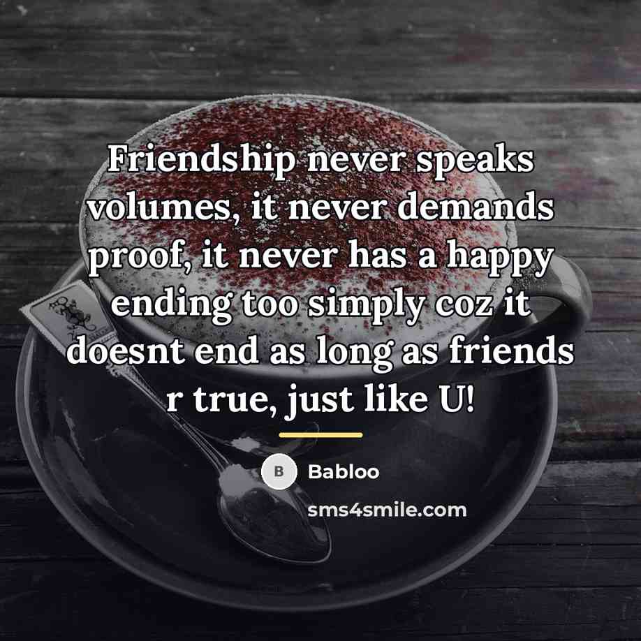 “Friendship never speaks volumes, it never demands proof, it never…” quote by Babloo