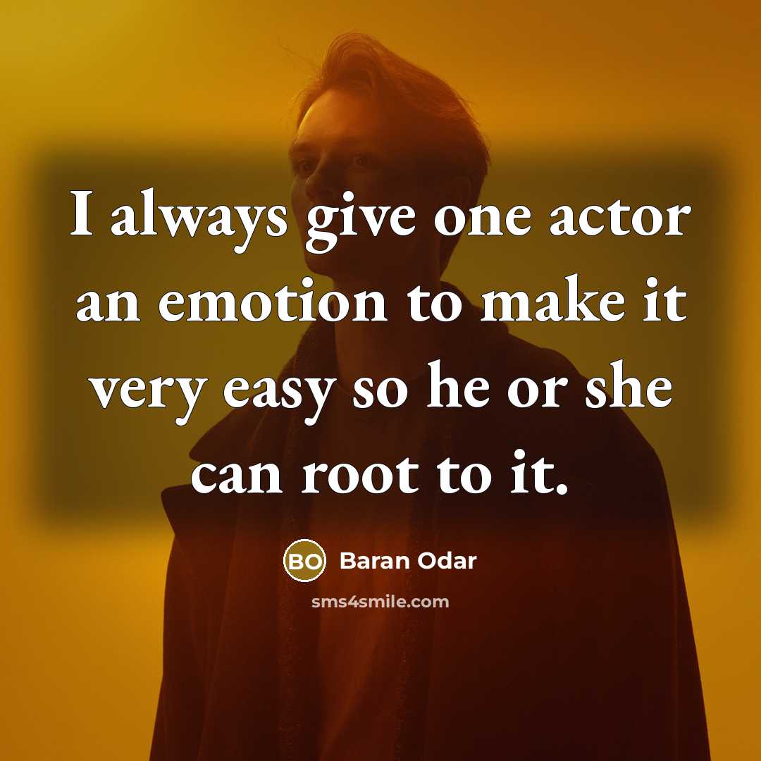 “I always give one actor an emotion to make it very easy so he or she can root to it.” quote by Baran Odar