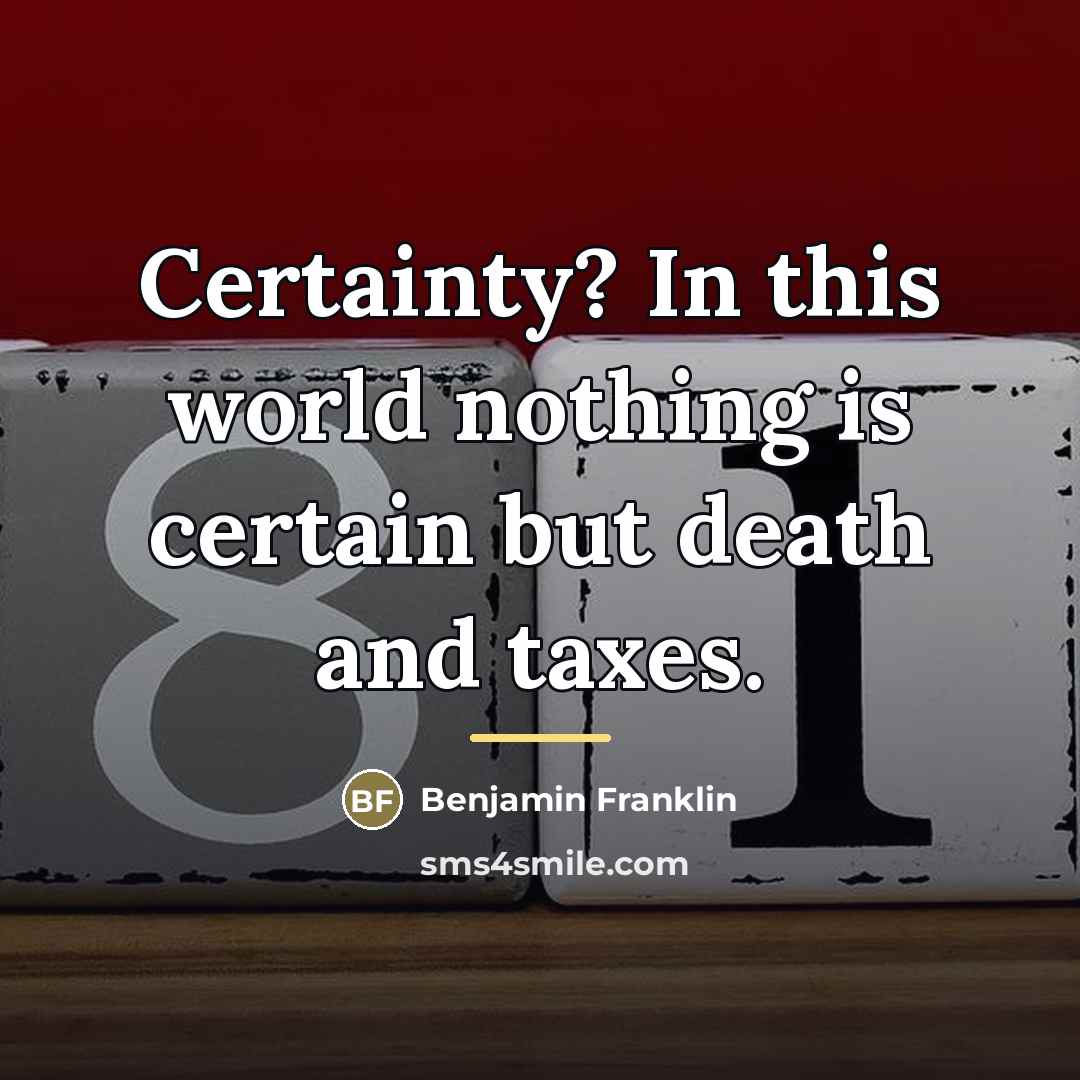 “Certainty? In this world nothing is certain but death and…” quote by Benjamin Franklin