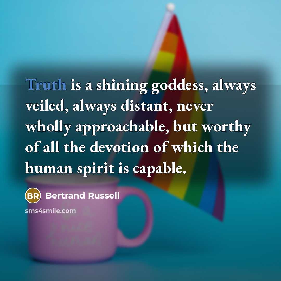 “Truth is a shining goddess, always veiled, always distant, never…” quote by Bertrand Russell
