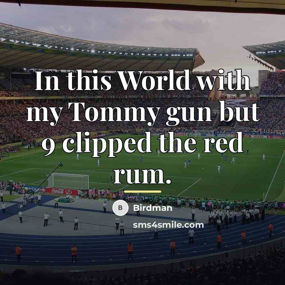 “In this World with my Tommy gun but 9 clipped…” quote by Birdman