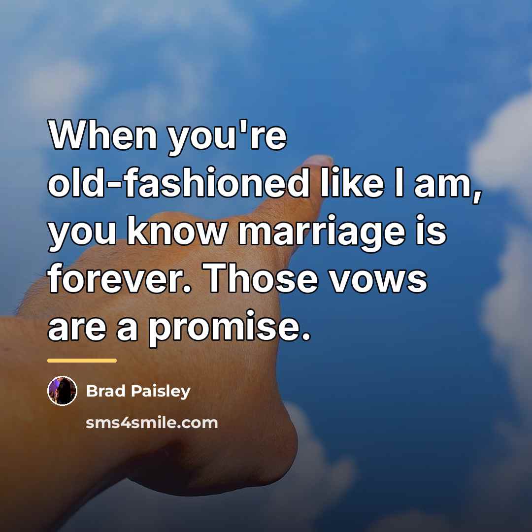 “When you're old-fashioned like I am, you know marriage is…” quote by Brad Paisley