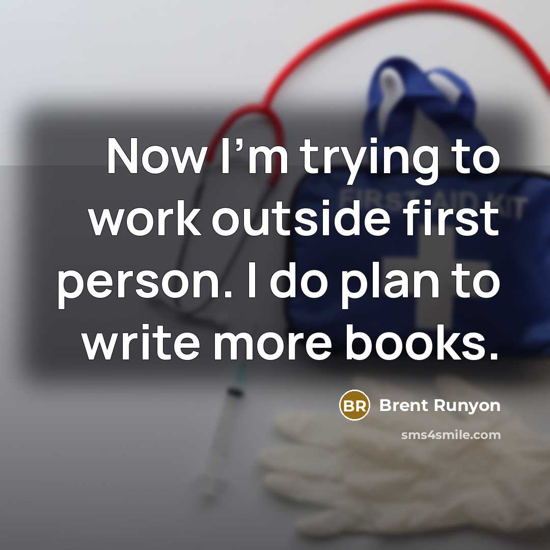 “Now I'm trying to work outside first person. I do…” quote by Brent Runyon