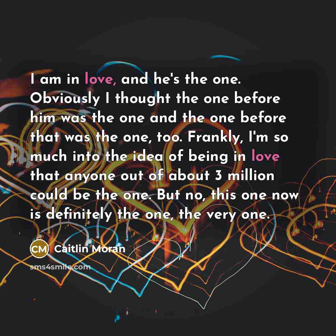 “I am in love, and he's the one. Obviously I…” quote by Caitlin Moran