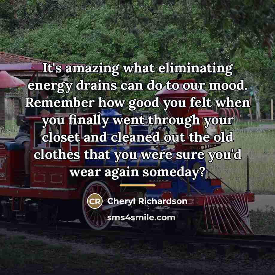 “It's amazing what eliminating energy drains can do to our…” quote by Cheryl Richardson