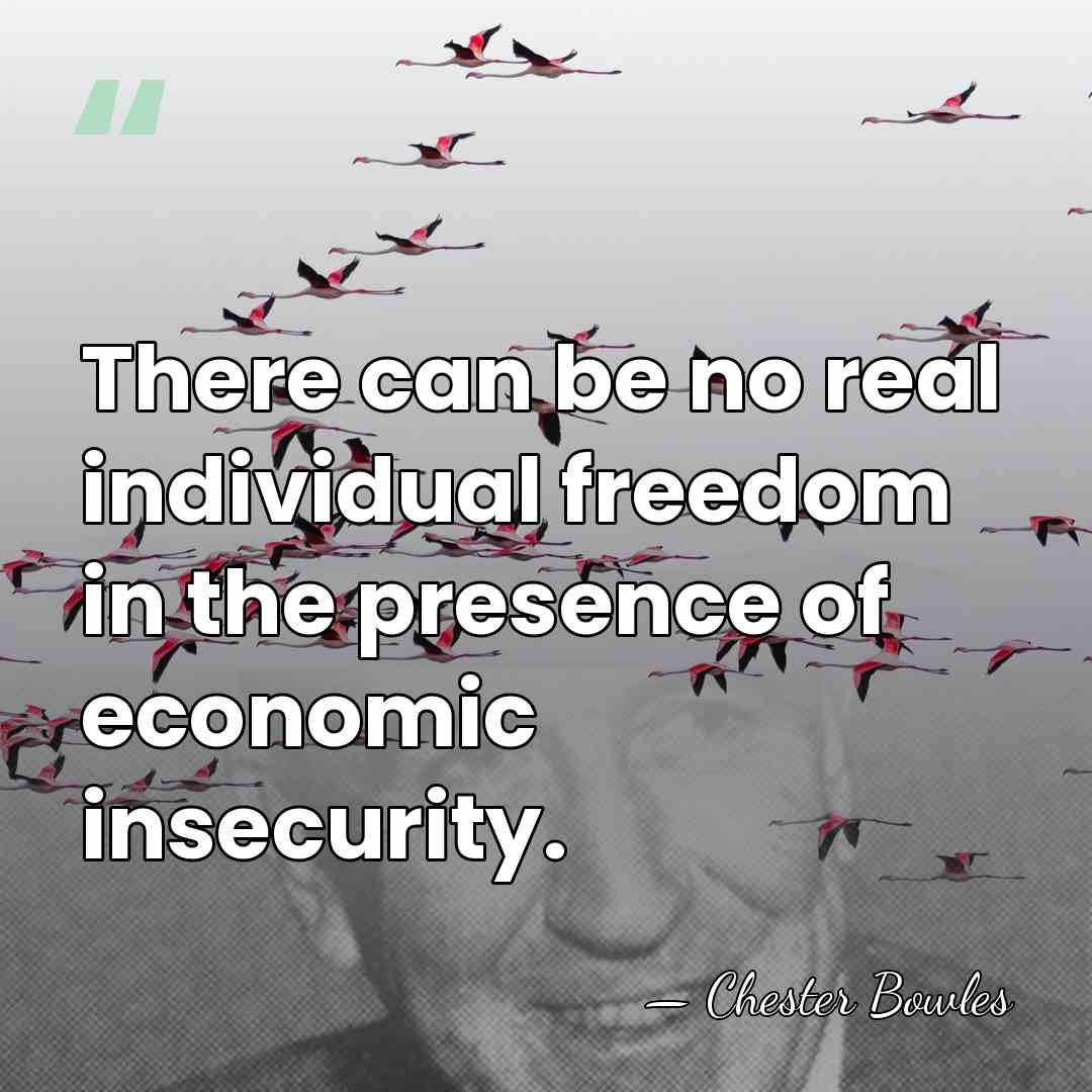 There can be no real individual freedom in the presence of economic&hellip; - Chester Bowles