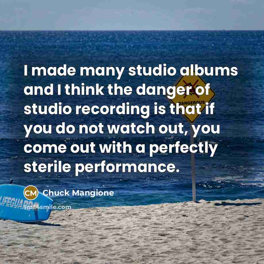 “I made many studio albums and I think the danger…” quote by Chuck Mangione