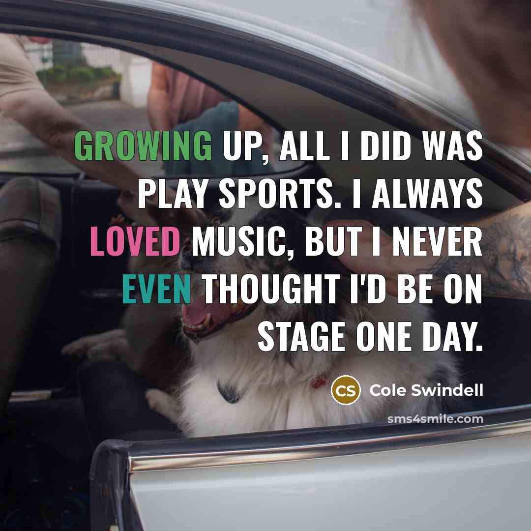 “Growing up, all I did was play sports. I always…” quote by Cole Swindell