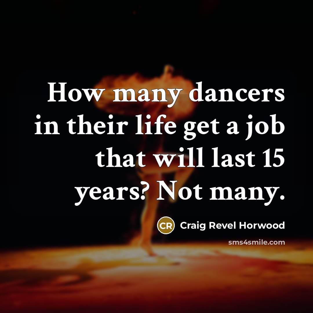 “How many dancers in their life get a job that…” quote by Craig Revel Horwood