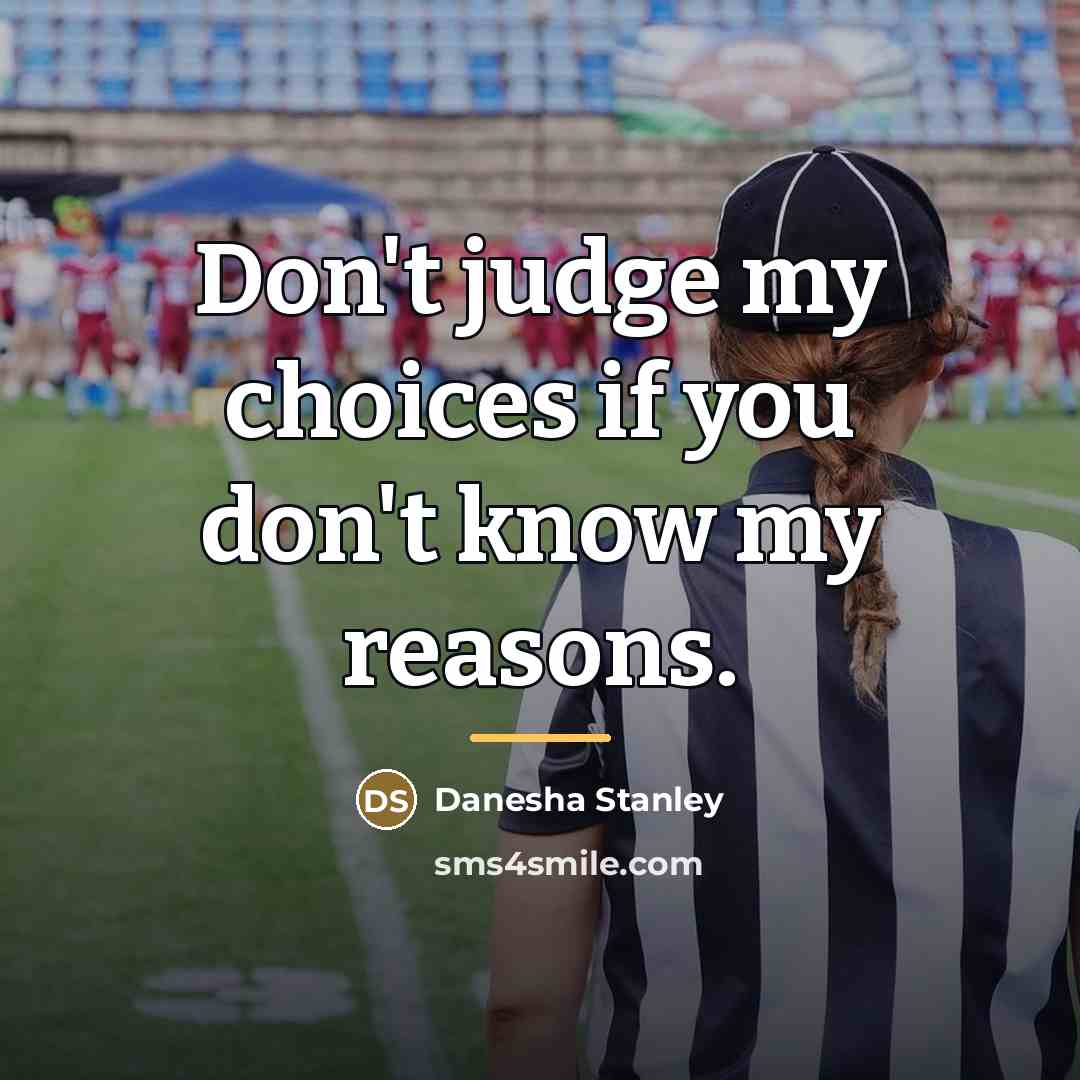 “Don't judge my choices if you don't know my reasons.…” quote by Danesha Stanley