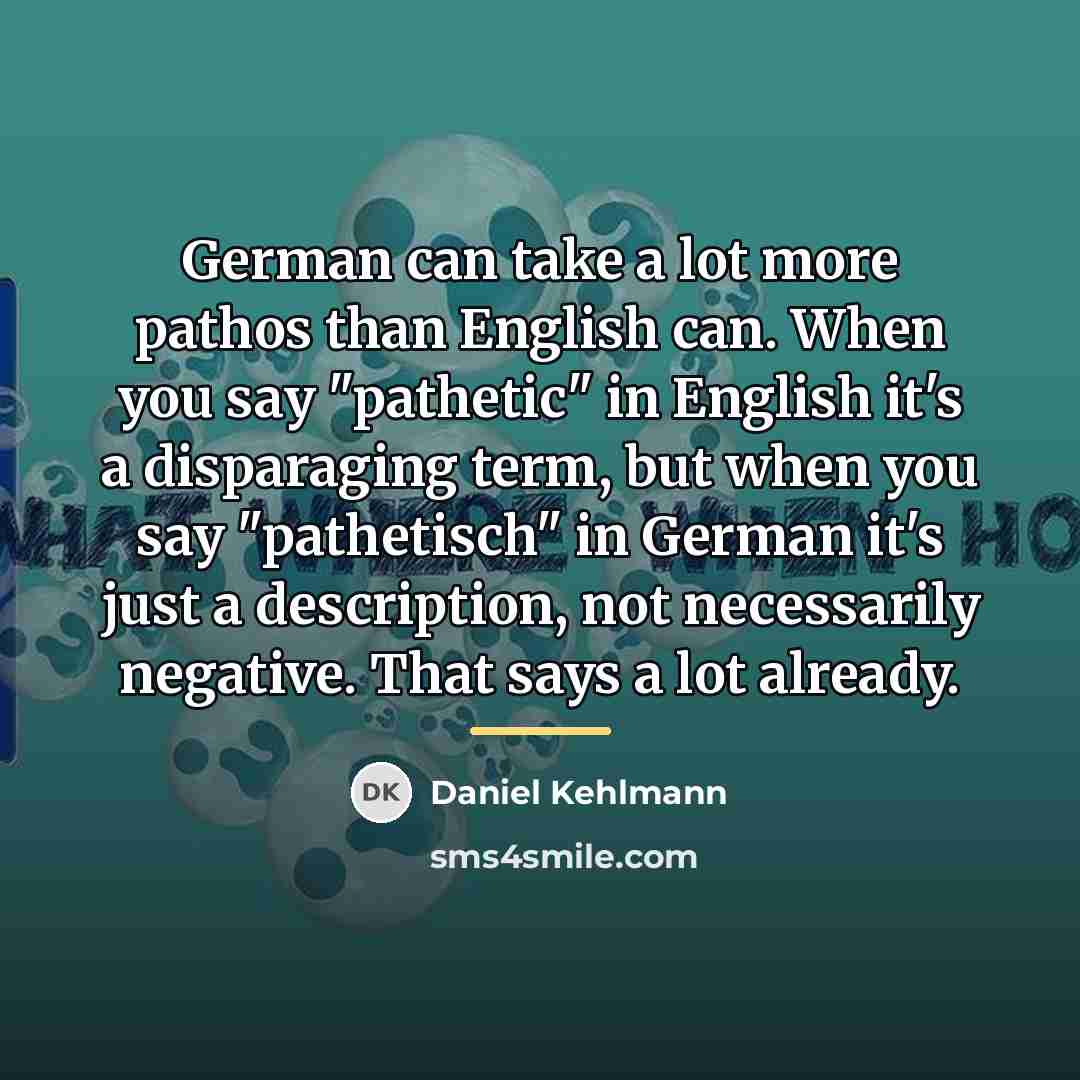 “German can take a lot more pathos than English can.…” quote by Daniel Kehlmann