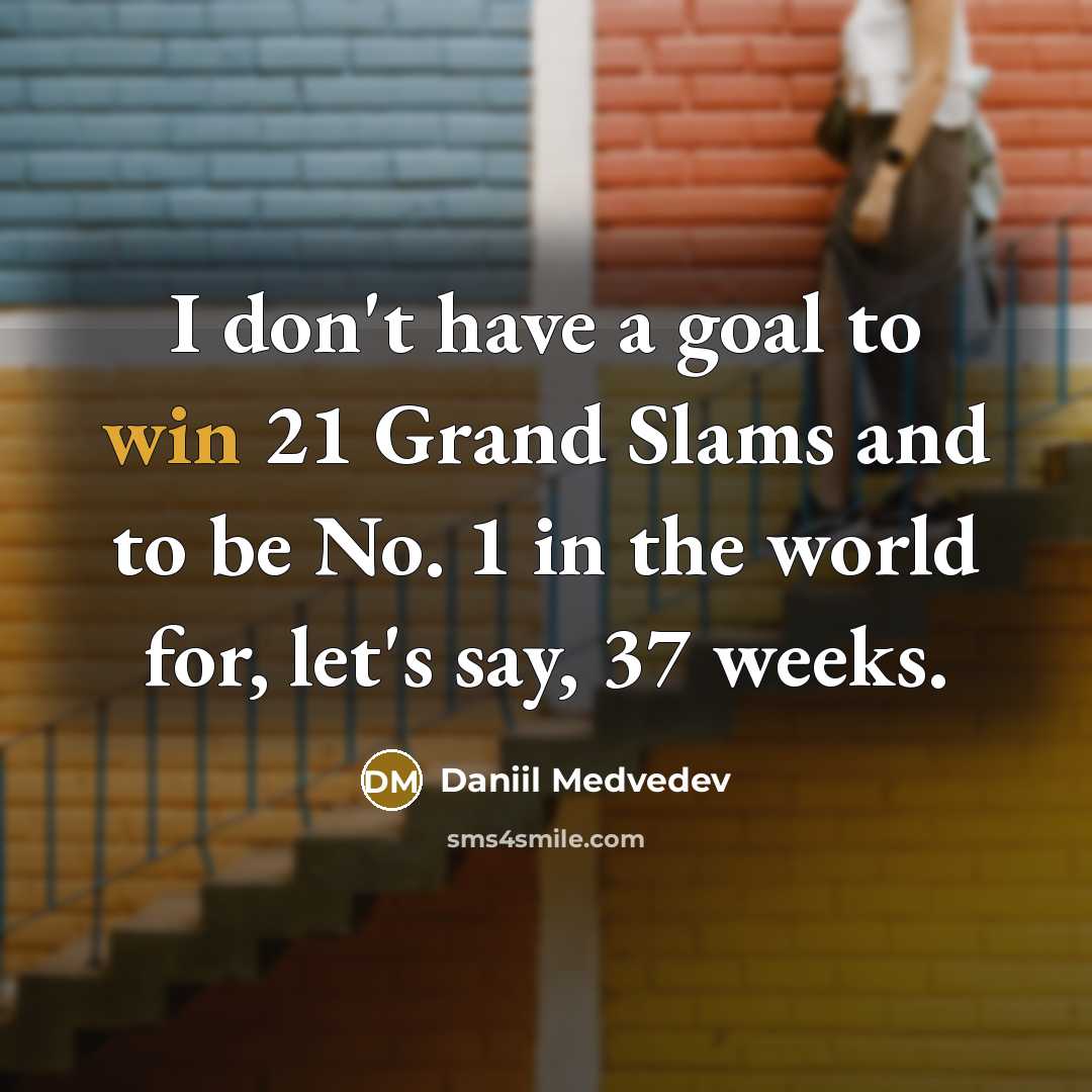 “I don't have a goal to win 21 Grand Slams…” quote by Daniil Medvedev