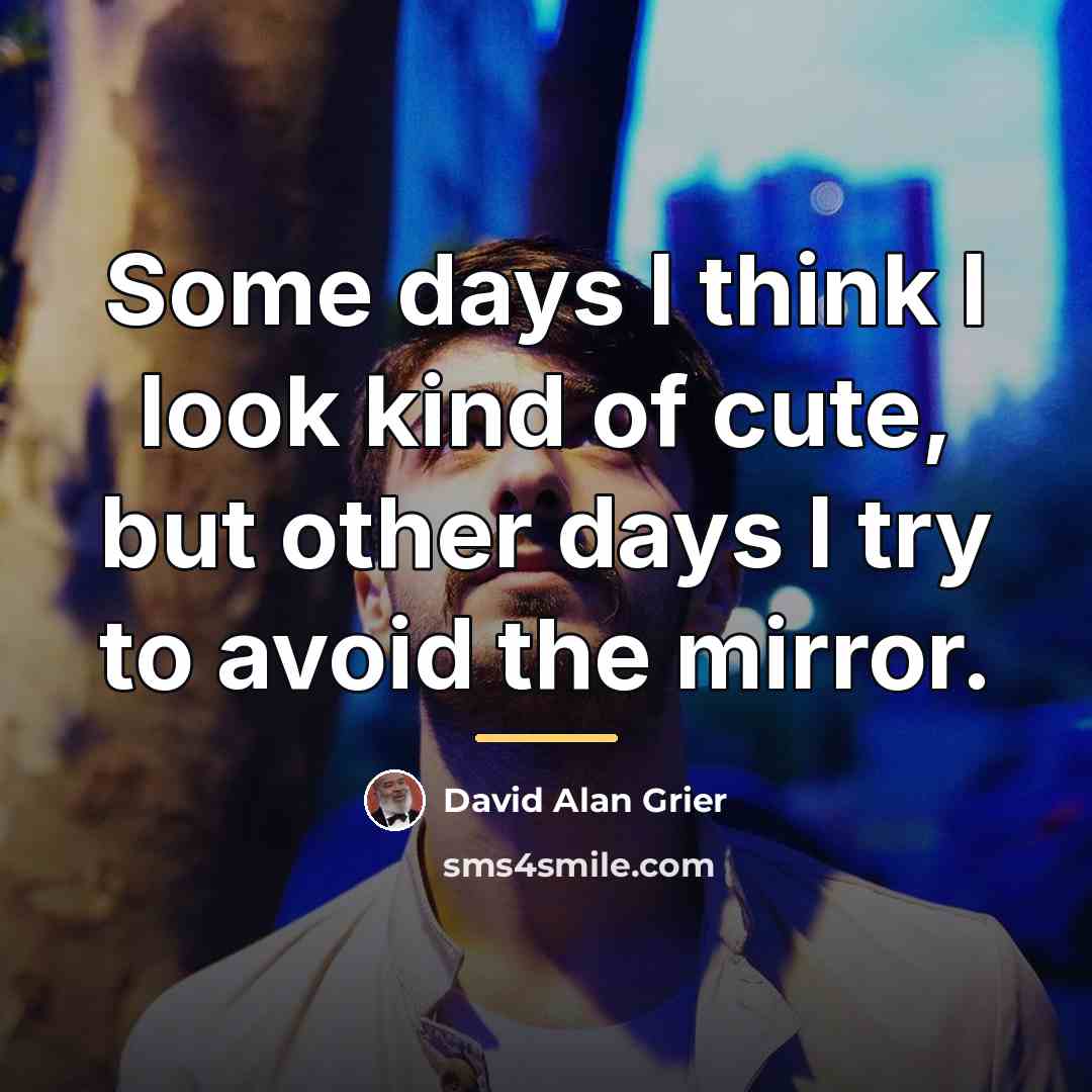 “Some days I think I look kind of cute, but…” quote by David Alan Grier