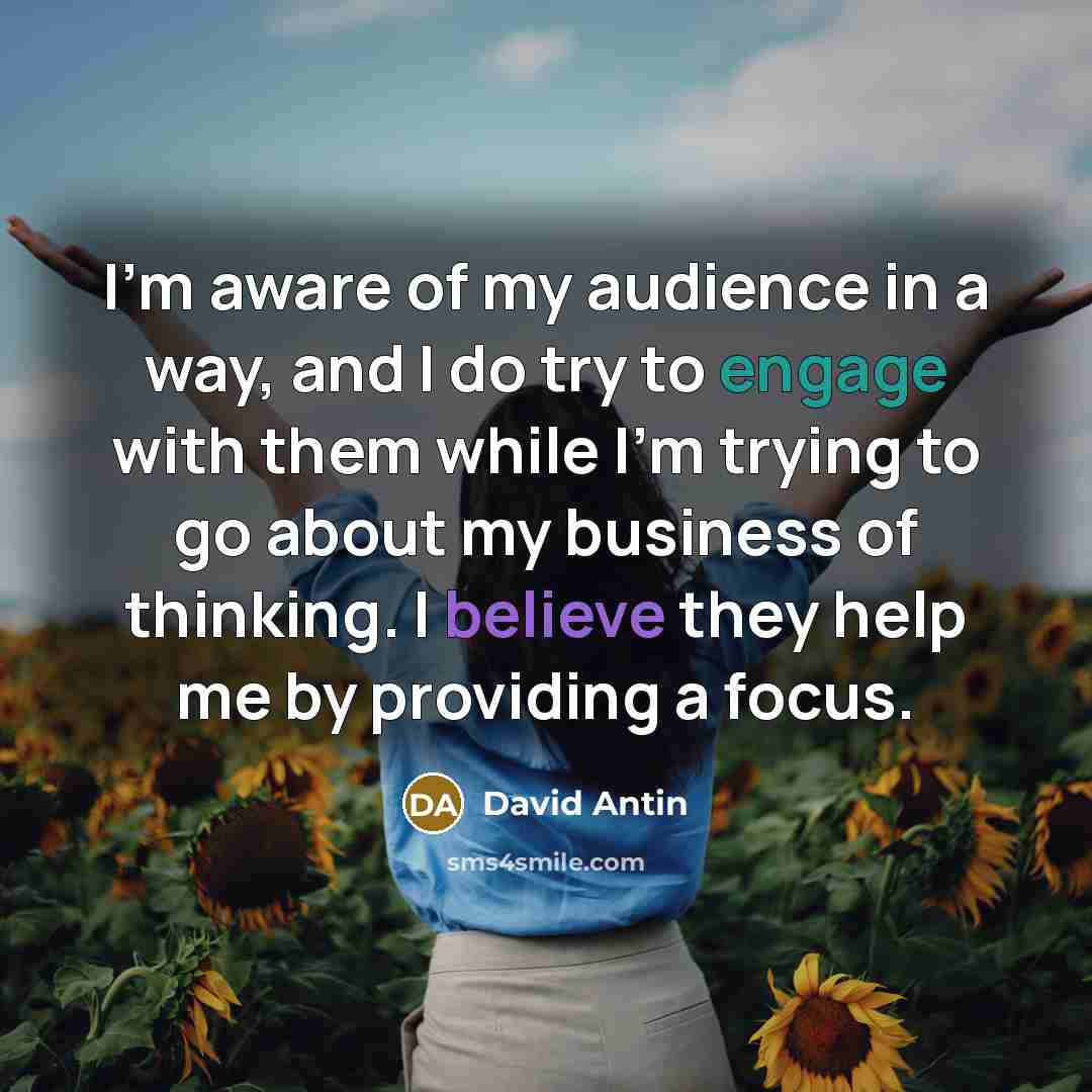 “I'm aware of my audience in a way, and I…” quote by David Antin